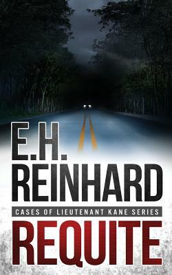 Requite: (Cases of Lieutenant Kane Series Book 2) by E.H. Reinhard