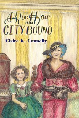 Blue Hair and City Bound by Claire K. Connelly