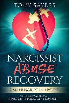 Narcissist Abuse Recovery: ** 2 Manuscript in 1 Book** 'energy Vampires' & 'narcissistic Personality Disorder'. by Tony Sayers