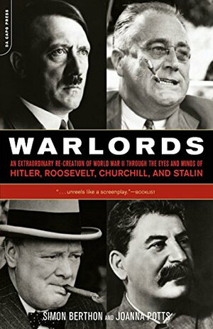 Warlords: An Extraordinary Re-creation of World War II through the Eyes and Minds of Hitler, Churchill, Roosevelt, and Stalin by Simon Berthon