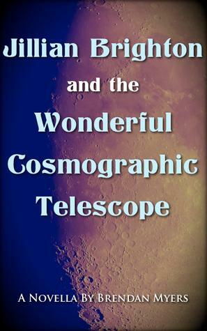 Jillian Brighton and the Wonderful Cosmographic Telescope by Brendan Myers