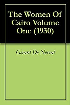 The Women Of Cairo Volume One by Gérard de Nerval