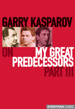 Garry Kasparov on My Great Predecessors, Part 3 by Garry Kasparov