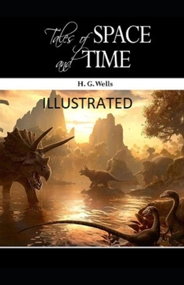 Tales of Space and Time Illustrated by H.G. Wells