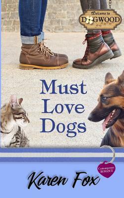 Must Love Dogs: A Dogwood Sweet Romance by Karen Fox