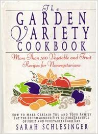 Garden Variety Cookbook: More Than 500 Vegetable and Fruit Recipes for Non-Vegetarians by Sarah Schlesinger