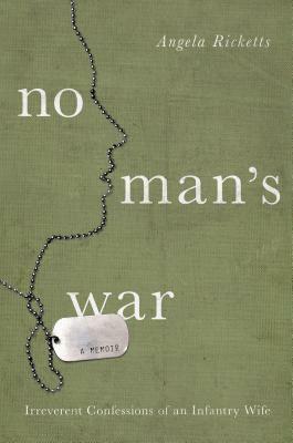 No Man's War: Irreverent Confessions of an Infantry Wife by Angela Ricketts