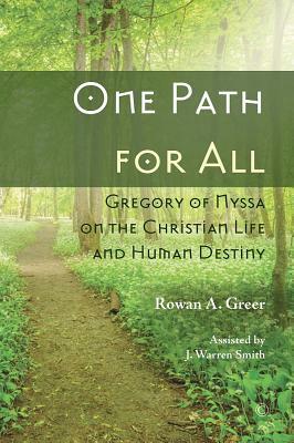 One Path for All: Gregory of Nyssa on the Christian Life and Human Destiny by Rowan A. Greer, J. Warren Smith