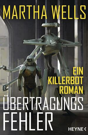 Übertragungsfehler: Ein Killerbot-Roman (Killerbot-Reihe 3) by Martha Wells
