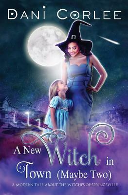 A New Witch in Town (Maybe Two) by Dani Corlee