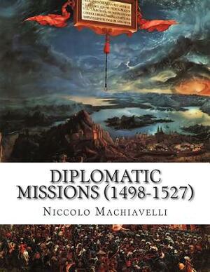 Diplomatic Missions (1498-1527) by Niccolò Machiavelli