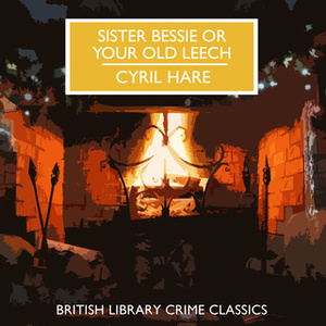 Sister Bessie or Your Old Leech by Cyril Hare