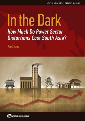 In the Dark: How Much Do Power Sector Distortions Cost South Asia? by Fan Zhang