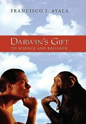 Darwin's Gift to Science and Religion by Francisco J. Ayala, National Academy of Sciences, Joseph Henry Press