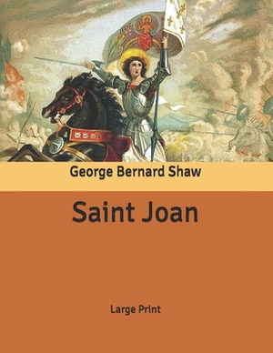 Saint Joan: Large Print by George Bernard Shaw