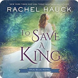 To Save A King by Rachel Hauck