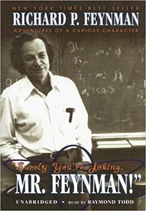 Surely You're Joking, Mr. Feynman: Adventures of a Curious Character by Richard P. Feynman