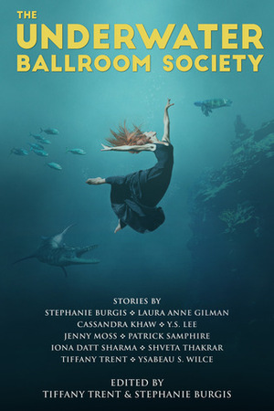 The Underwater Ballroom Society by Tiffany Trent, Stephanie Burgis