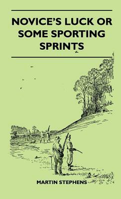 Novice's Luck Or Some Sporting Sprints by Martin Stephens