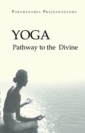 Yoga: Pathway to the Divine by Paramahamsa Prajnanananda