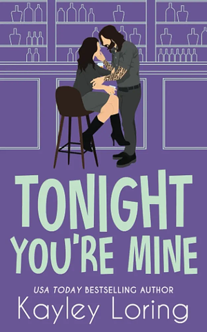 Tonight You're Mine by Kayley Loring
