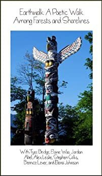 Earthwalk: A Poetic Walk among Forests and Shorelines by Tyee Bridge, Bernice Lever, Elena Johnson, Alex Leslie, Jordan Abel, Stephen Collis, Elaine Woo, Morgan Woodbury