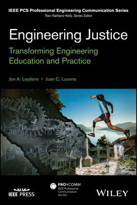 Engineering Justice: Transforming Engineering Education and Practice by Juan C. Lucena, Jon a. Leydens