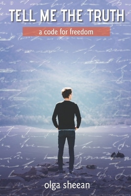 Tell Me the Truth: a code for freedom by Olga Sheean