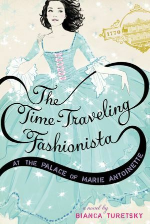 The Time-Traveling Fashionista at the Palace of Marie Antoinette by Bianca Turetsky, Sandra Suy