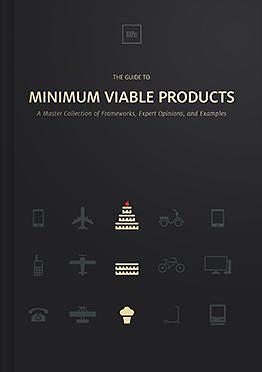 The Guide To Minimum Viable Products: A Master Collection of Frameworks, Expert Opinions, and Examples by Chris Bank, Chris Bank