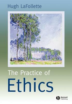 Practice of Ethics by Hugh LaFollette