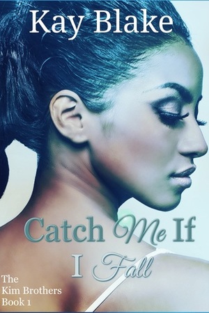 Catch Me If I Fall: A Novella by Kay Blake