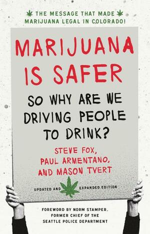 Marijuana Is Safer: So Why Are We Driving People to Drink? 2nd Edition by David McCullagh, Mason Tvert, Steve Fox, Paul Armentano