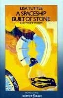 A Spaceship Built of Stone and Other Stories by Lisa Tuttle