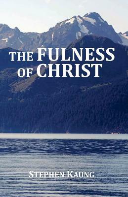 The Fulness of Christ by Stephen Kaung