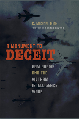 A Monument to Deceit: Sam Adams and the Vietnam Intelligence Wars by C. Michael Hiam