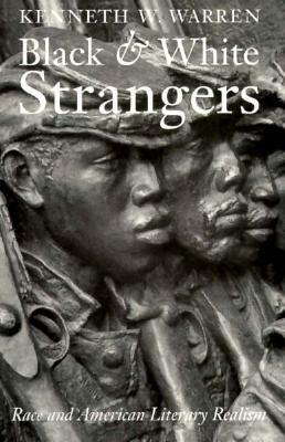 Black and White Strangers: Race and American Literary Realism by Kenneth W. Warren