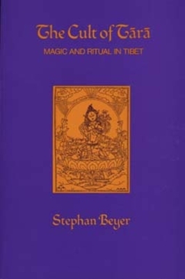 The Cult of Tara, Volume 2: Magic and Ritual in Tibet by Stephan Beyer