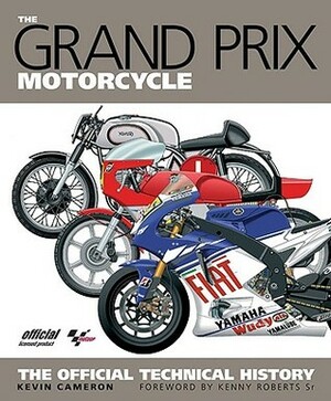 The Grand Prix Motorcycle: The Official Technical History by Kenny Roberts Sr., Kevin Cameron