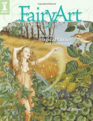 FairyArt: Painting Magical Fairies and Their Worlds by David Adams