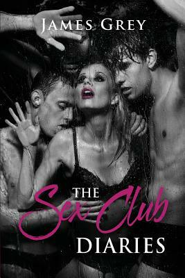 The Sex Club Diaries by James Grey
