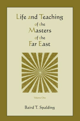 Life and Teaching Of The Masters Of The Far East, Vol 1 by Baird T. Spalding