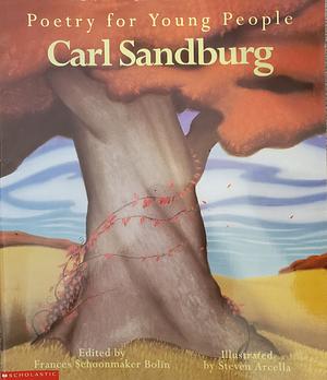 Carl Sandburg by Carl Sandburg, Steven Arcella, Frances Schoonmaker Bolin