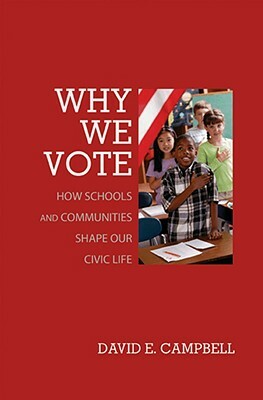 Why We Vote: How Schools and Communities Shape Our Civic Life by David E. Campbell