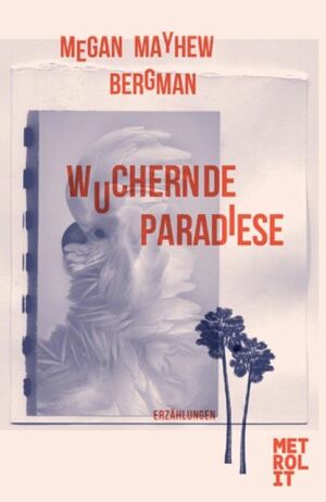 Wuchernde Paradiese by Megan Mayhew Bergman