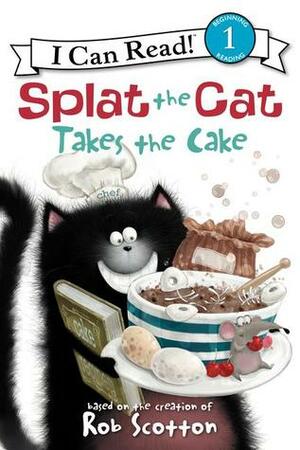 Splat the Cat Takes the Cake by Robert Eberz, Amy Hsu Lin, Rob Scotton