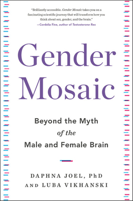Gender Mosaic: Beyond the Myth of the Male and Female Brain by Luba Vikhanski, Daphna Joel