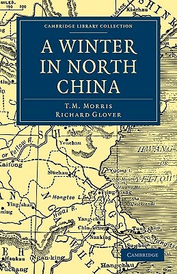 A Winter in North China by Morris T. M., Richard Glover, T. M. Morris