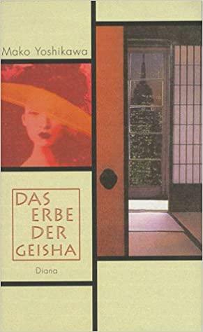 Das Erbe der Geisha : Roman by Mako Yoshikawa