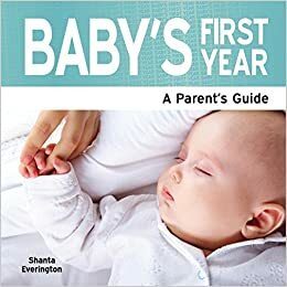Baby's First Year - A Parent's Guide by Shanta Everington